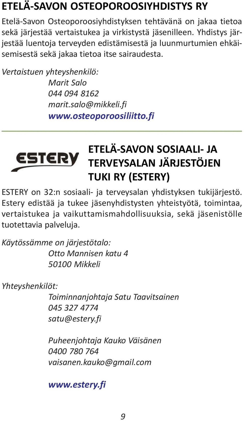 osteoporoosiliitto.fi ETELÄ-SAVON SOSIAALI- JA TERVEYSALAN JÄRJESTÖJEN TUKI RY (ESTERY) ESTERY on 32:n sosiaali- ja terveysalan yhdistyksen tukijärjestö.