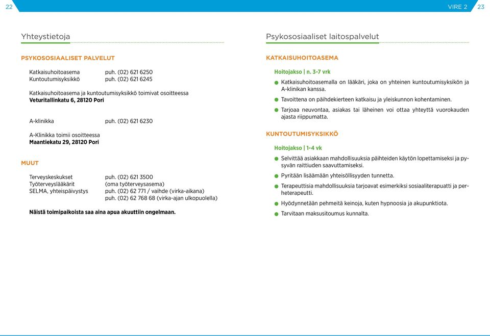 (02) 621 6230 A-Klinikka toimii osoitteessa Maantiekatu 29, 28120 Pori Muut Terveyskeskukset puh. (02) 621 3500 Työterveyslääkärit (oma työterveysasema) SELMA, yhteispäivystys puh.