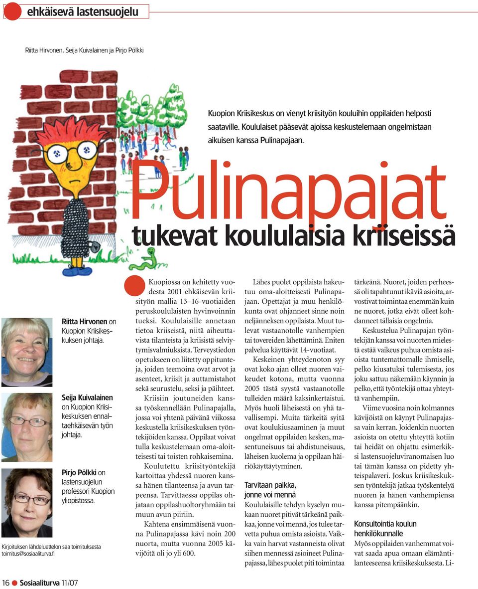Seija Kuivalainen on Kuopion Kriisikeskuksen ennaltaehkäisevän työn johtaja. Pirjo Pölkki on lastensuojelun professori Kuopion yliopistossa.