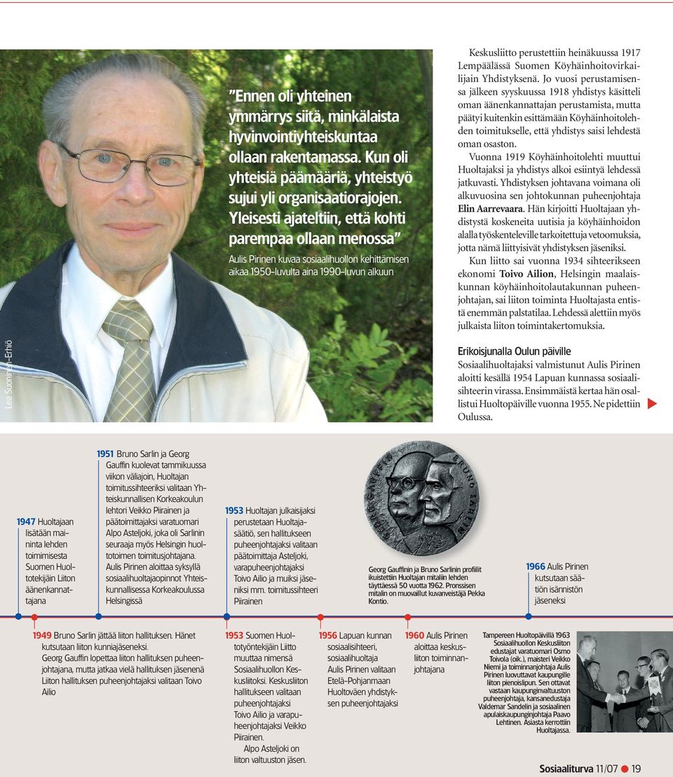 1947 Huoltajaan lisätään maininta lehden toimimisesta Suomen Huoltotekijäin Liiton äänenkannattajana 1951 Bruno Sarlin ja Georg Gauffin kuolevat tammikuussa viikon väliajoin, Huoltajan