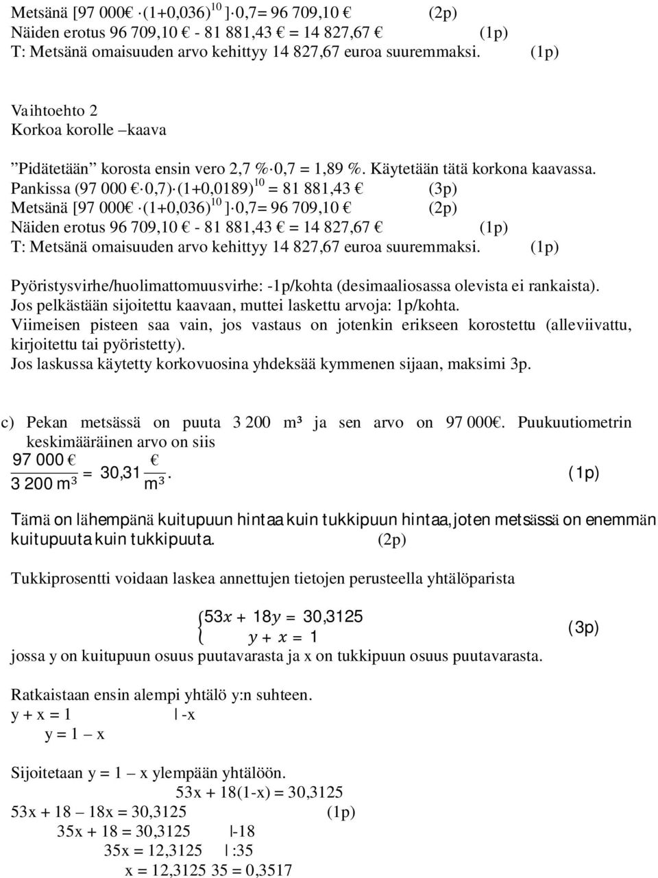 Pankissa (97 000 0,7) (+0,089) 0 = 8 88,4 (p)  (p) Pyöristysvirhe/huolimattomuusvirhe: -p/kohta (desimaaliosassa olevista ei rankaista).