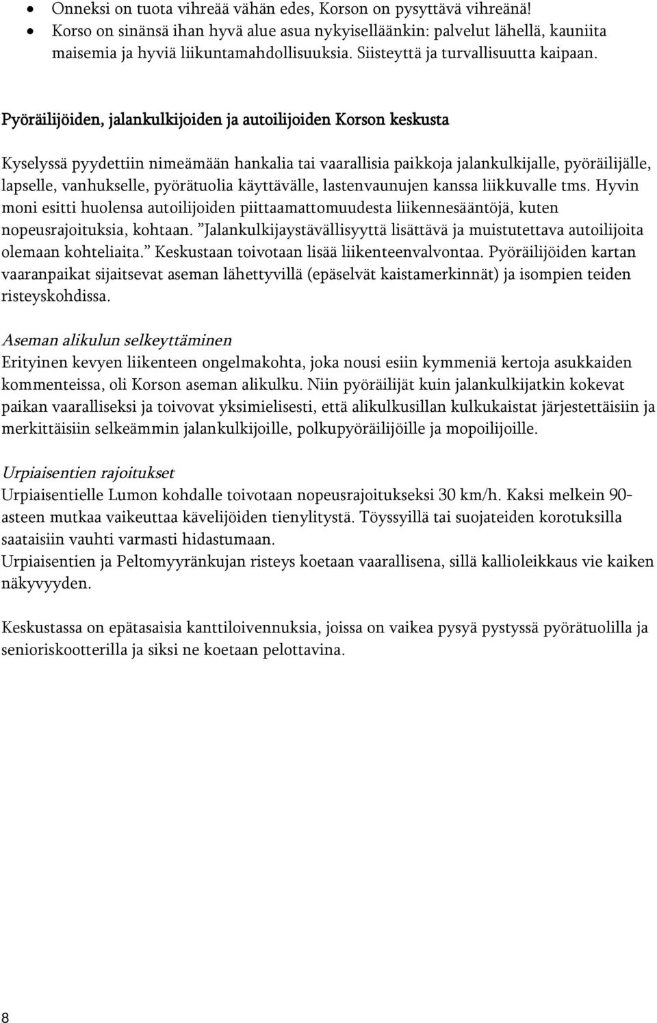 Pyöräilijöiden, jalankulkijoiden ja autoilijoiden Korson keskusta Kyselyssä pyydettiin nimeämään hankalia tai vaarallisia paikkoja jalankulkijalle, pyöräilijälle, lapselle, vanhukselle, pyörätuolia