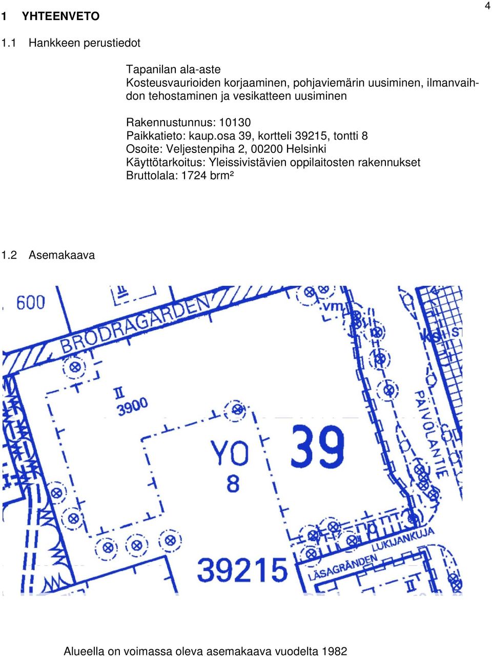 ilmanvaihdon tehostaminen ja vesikatteen uusiminen Rakennustunnus: 10130 Paikkatieto: kaup.