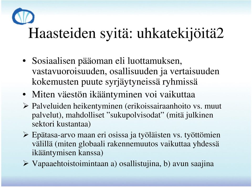 muut palvelut), mahdolliset sukupolvisodat (mitä julkinen sektori kustantaa) Epätasa-arvo maan eri osissa ja työläisten vs.