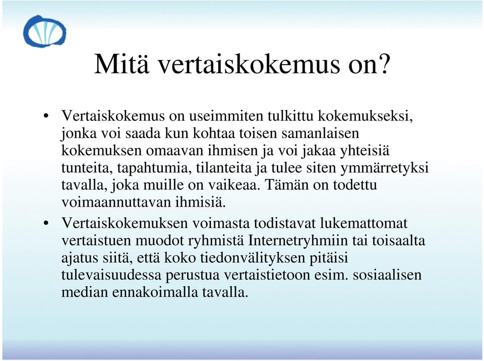 yhteisiä tunteita, tapahtumia, tilanteita ja tulee siten ymmärretyksi tavalla, joka muille on vaikeaa.