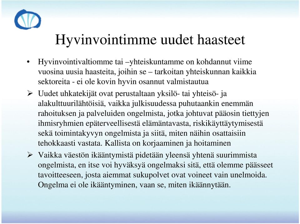 tiettyjen ihmisryhmien epäterveellisestä elämäntavasta, riskikäyttäytymisestä sekä toimintakyvyn ongelmista ja siitä, miten näihin osattaisiin tehokkaasti vastata.