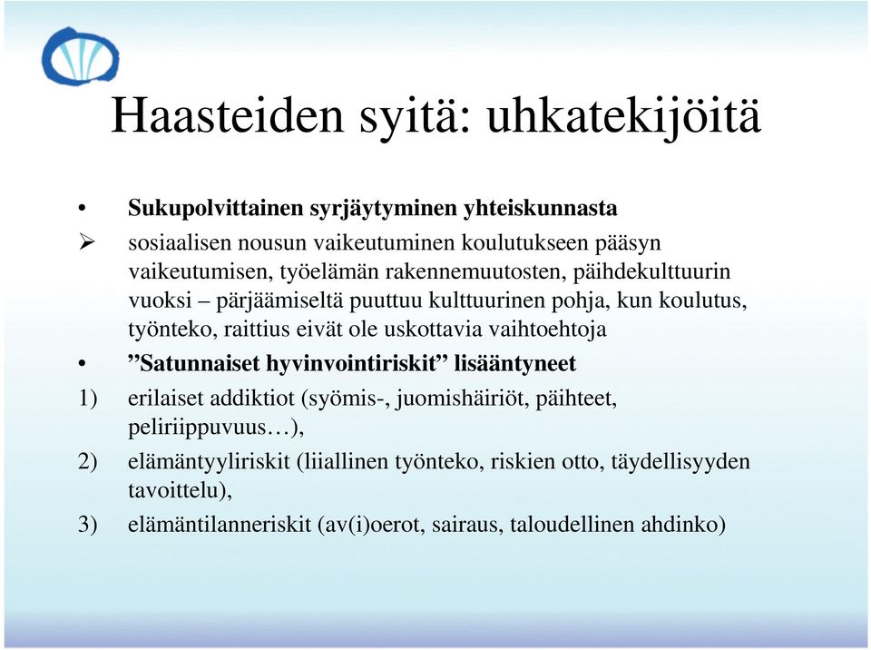 eivät ole uskottavia vaihtoehtoja Satunnaiset hyvinvointiriskit lisääntyneet 1) erilaiset addiktiot (syömis-, juomishäiriöt, päihteet,