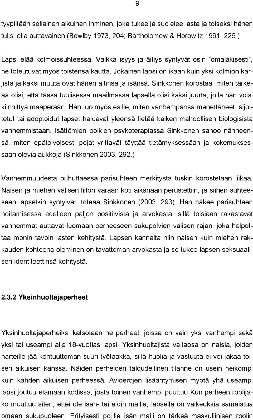 Sinkkonen korostaa, miten tärkeää olisi, että tässä tuulisessa maailmassa lapsella olisi kaksi juurta, jolla hän voisi kiinnittyä maaperään.