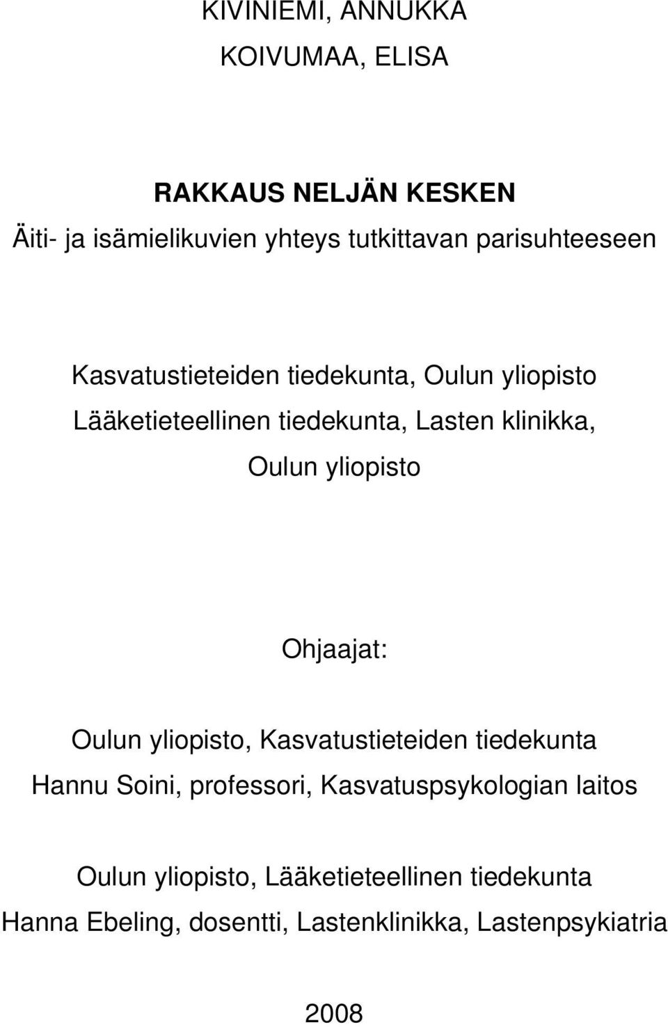Oulun yliopisto Ohjaajat: Oulun yliopisto, Kasvatustieteiden tiedekunta Hannu Soini, professori,