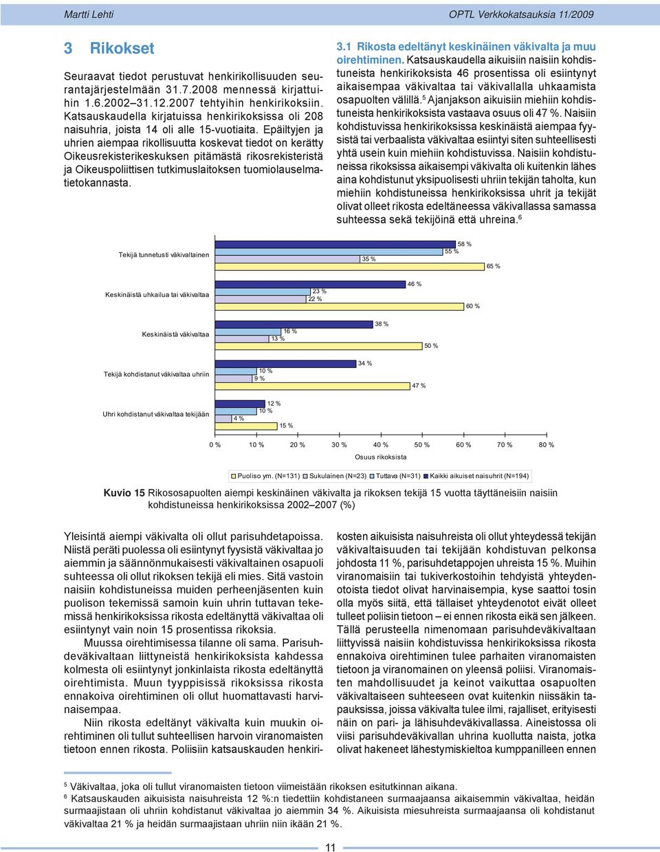 Epäiltyjen ja uhrien aiempaa rikollisuutta koskevat tiedot on kerätty Oikeusrekisterikeskuksen pitämästä rikosrekisteristä ja Oikeuspoliittisen tutkimuslaitoksen tuomiolauselmatietokannasta. 3.