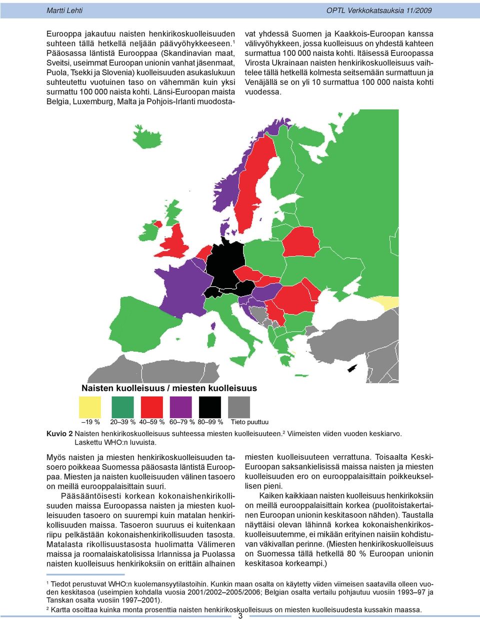 kuin yksi surmattu 100 000 naista kohti.