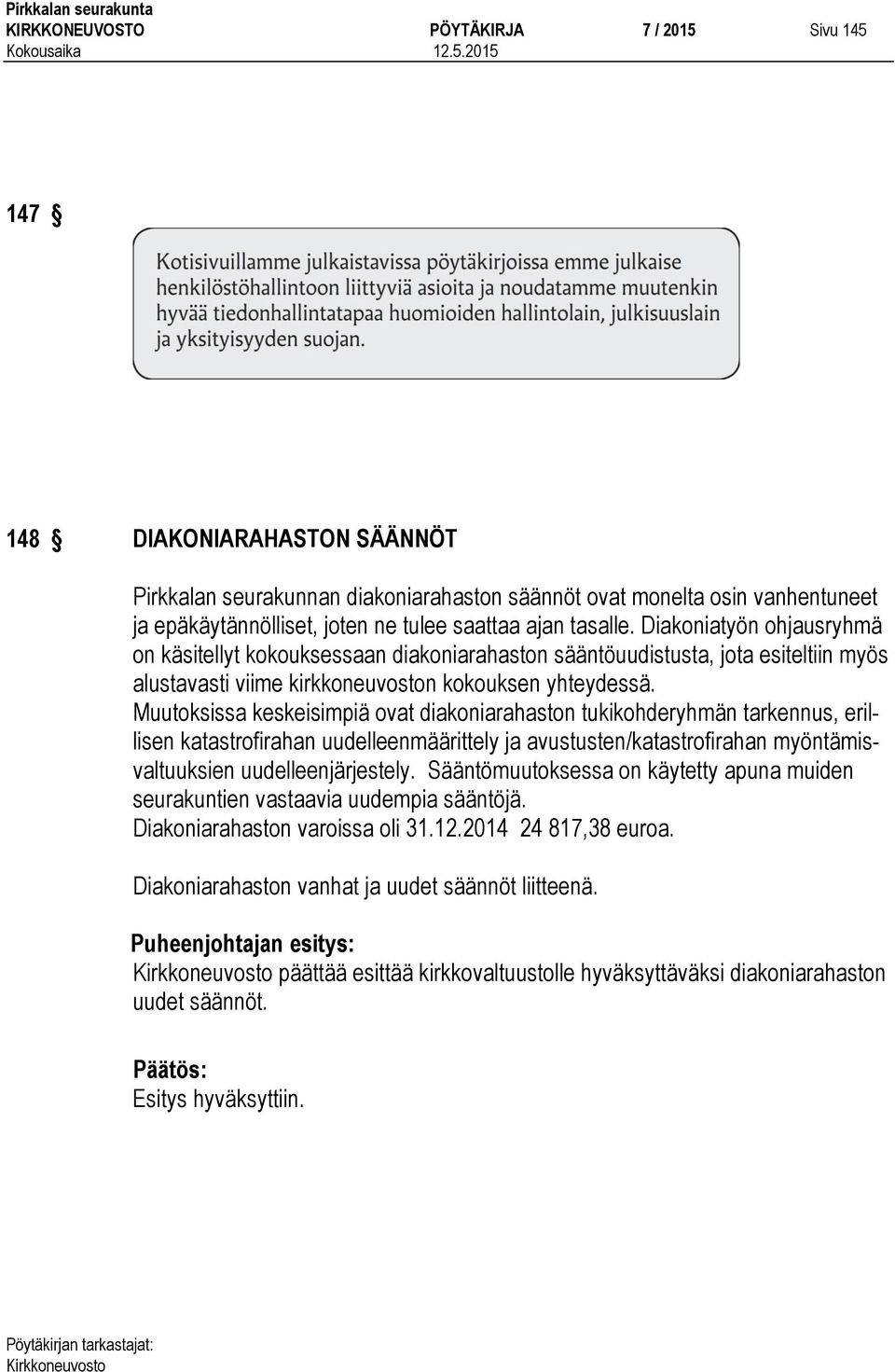 Muutoksissa keskeisimpiä ovat diakoniarahaston tukikohderyhmän tarkennus, erillisen katastrofirahan uudelleenmäärittely ja avustusten/katastrofirahan myöntämisvaltuuksien uudelleenjärjestely.