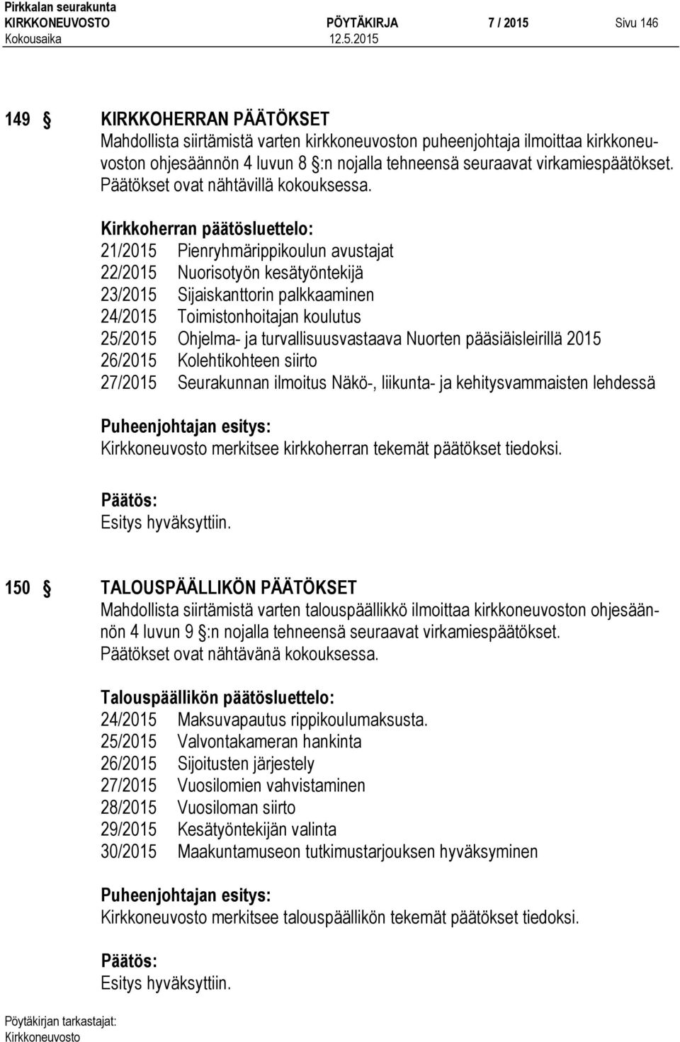 Kirkkoherran päätösluettelo: 21/2015 Pienryhmärippikoulun avustajat 22/2015 Nuorisotyön kesätyöntekijä 23/2015 Sijaiskanttorin palkkaaminen 24/2015 Toimistonhoitajan koulutus 25/2015 Ohjelma- ja