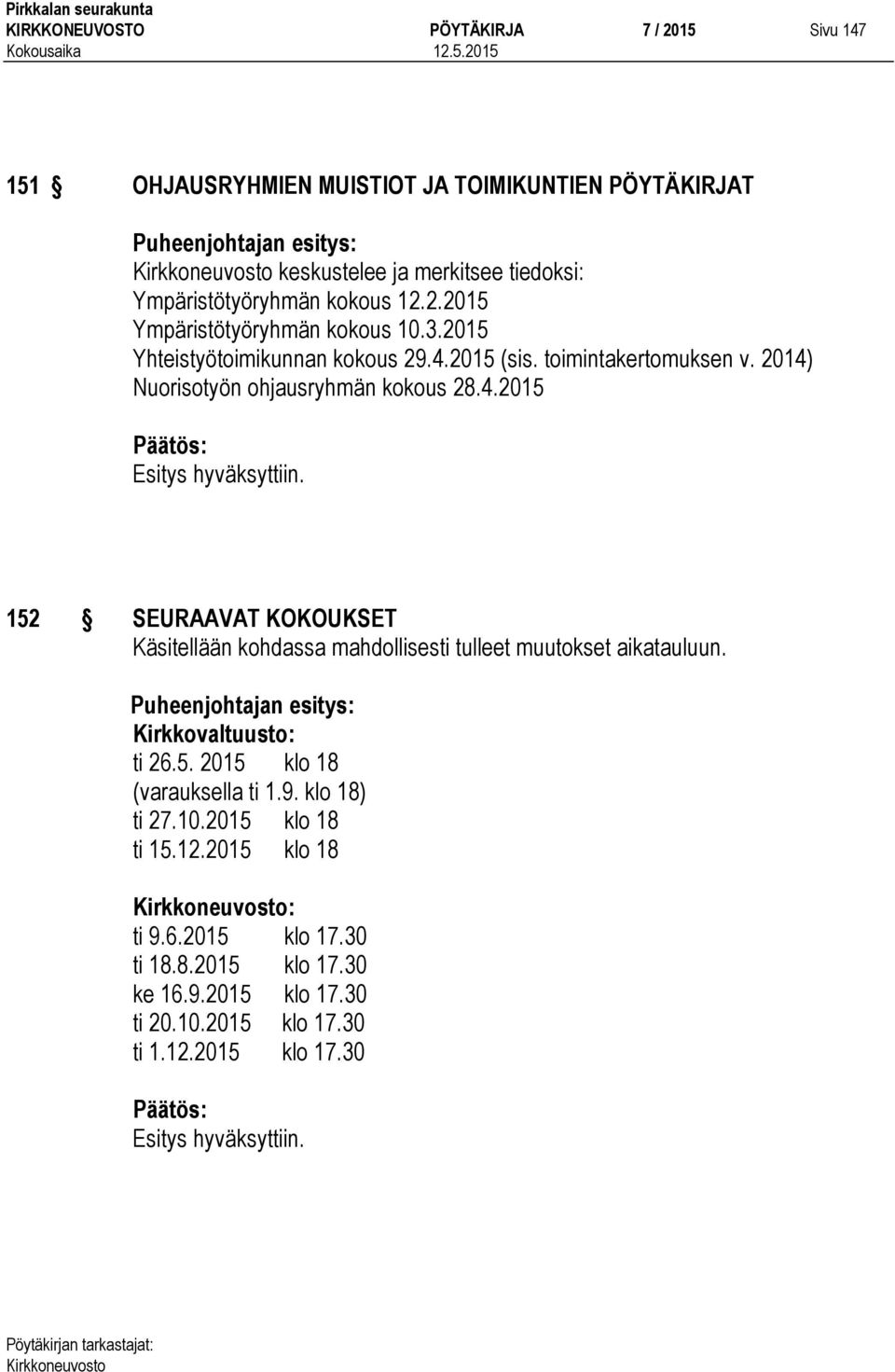 2014) Nuorisotyön ohjausryhmän kokous 28.4.2015 152 SEURAAVAT KOKOUKSET Käsitellään kohdassa mahdollisesti tulleet muutokset aikatauluun.