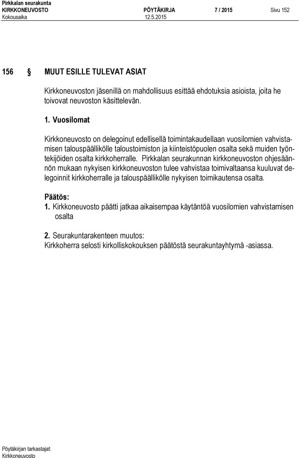 toimintakaudellaan vuosilomien vahvistamisen talouspäällikölle taloustoimiston ja kiinteistöpuolen osalta sekä muiden työntekijöiden osalta kirkkoherralle.