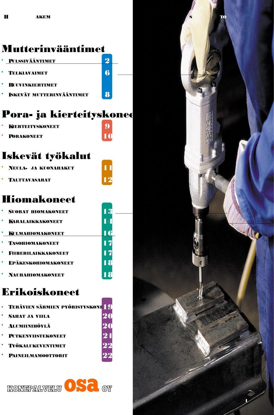 HIOMAKONEET 13 KARALAIKKAKONEET 14 KULMAHIOMAKONEET 16 TASOHIOMAKONEET 17 FIIBERILAIKKAKONEET 17 EPÄKESKOHIOMAKONEET 18