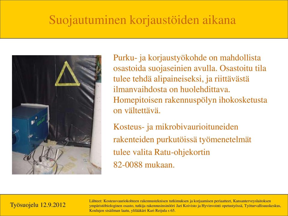 Kosteus- ja mikrobivaurioituneiden rakenteiden purkutöissä työmenetelmät tulee valita Ratu-ohjekortin 82-0088 mukaan.