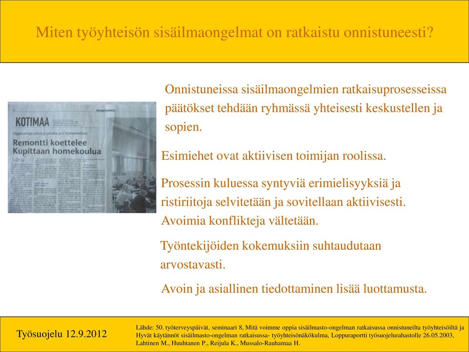 Työntekijöiden kokemuksiin suhtaudutaan arvostavasti. Avoin ja asiallinen tiedottaminen lisää luottamusta. Lähde: 50.