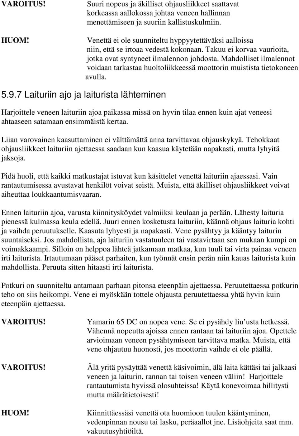 Mahdolliset ilmalennot voidaan tarkastaa huoltoliikkeessä moottorin muistista tietokoneen avulla. 5.9.