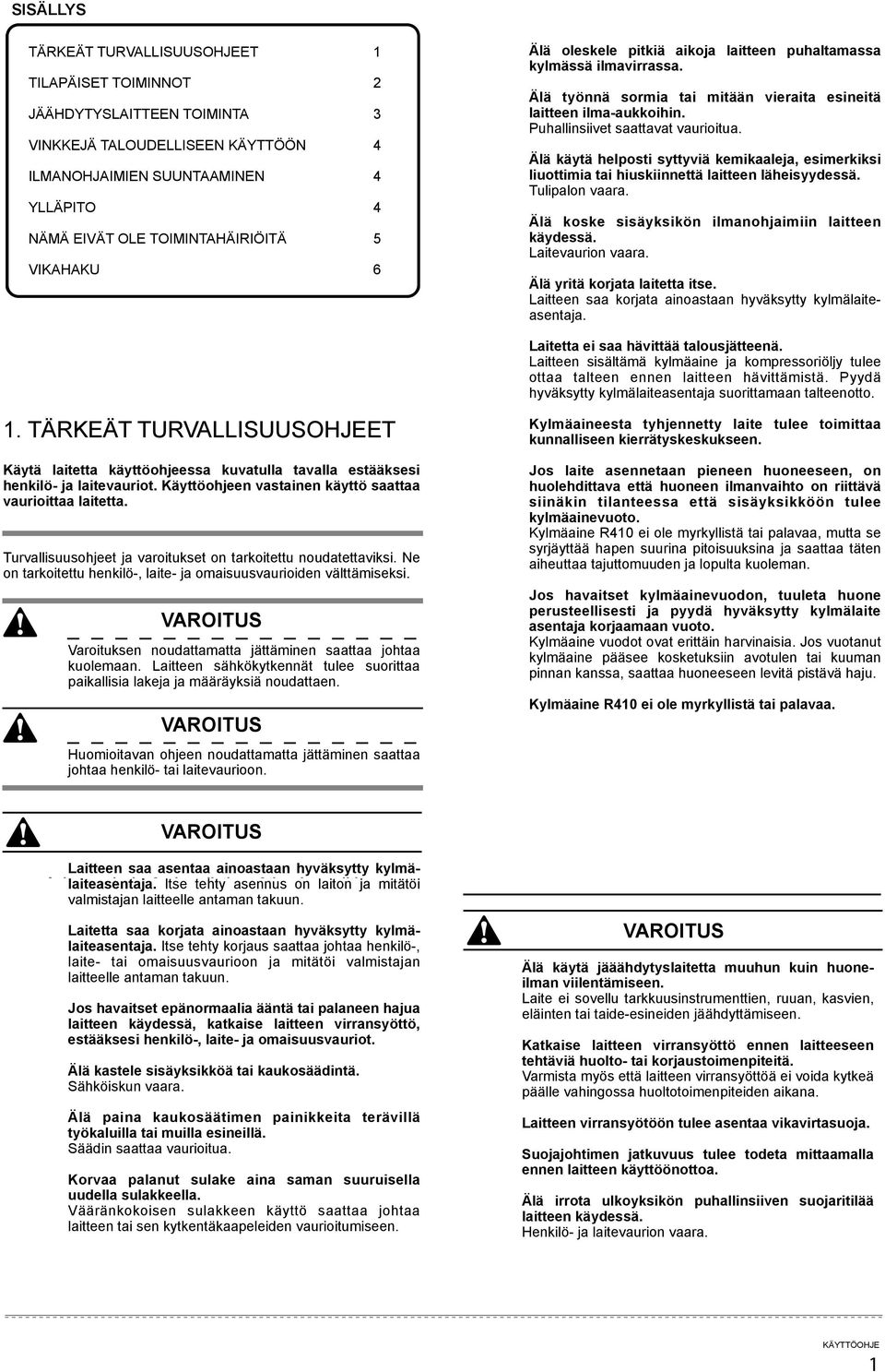 Käyttöohjeen vastainen käyttö saattaa vaurioittaa "$&%1)*"# 2,&# laitetta. # *4"%*4# "6# */)%,8)*"/# 31-# 81,/&#.1%3# "%# 21314&:## Turvallisuusohjeet <9$'*2$05/%$.*01#',1'0$3*%$31;13$31#00".