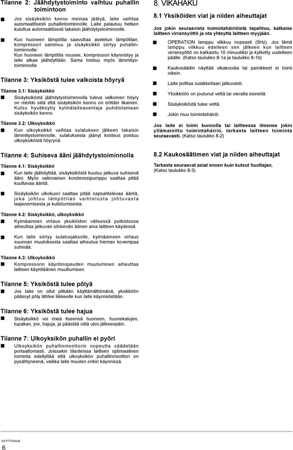 $*4/$%'#9 kuluttua automaattisesti takaisin jäähdytystoiminnolle. :2$#/2$%)/$)0$%*/%$.%0'//2$'$//$)0$%*/%$6/2$ Kun huoneen lämpötila saavuttaa asetetun lämpötilan, 8)0%$''%5$'44*#./2$3#.