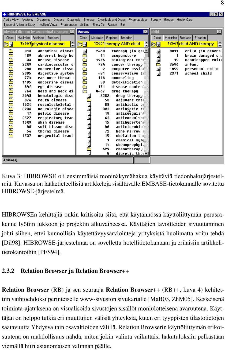 Käyttäjien tavoitteiden sivuuttaminen johti siihen, ettei kunnollisia käytettävyysarviointeja yrityksistä huolimatta voitu tehdä [Dil98].