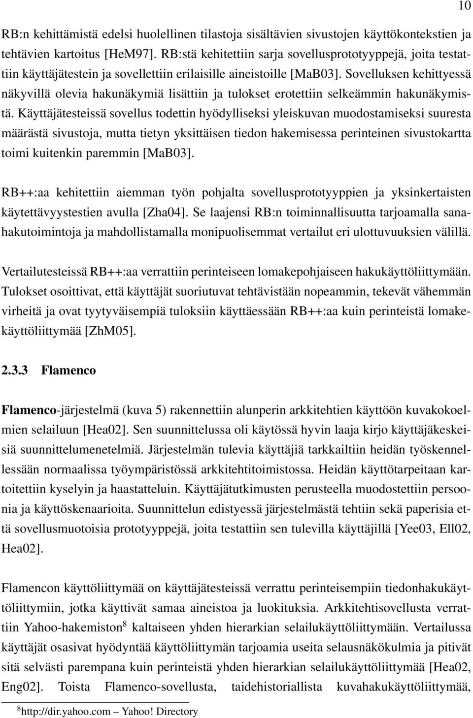 Sovelluksen kehittyessä näkyvillä olevia hakunäkymiä lisättiin ja tulokset erotettiin selkeämmin hakunäkymistä.