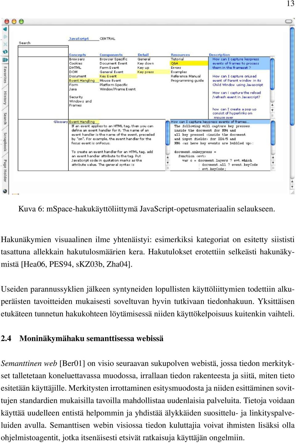 Hakutulokset erotettiin selkeästi hakunäkymistä [Hea06, PES94, skz03b, Zha04].