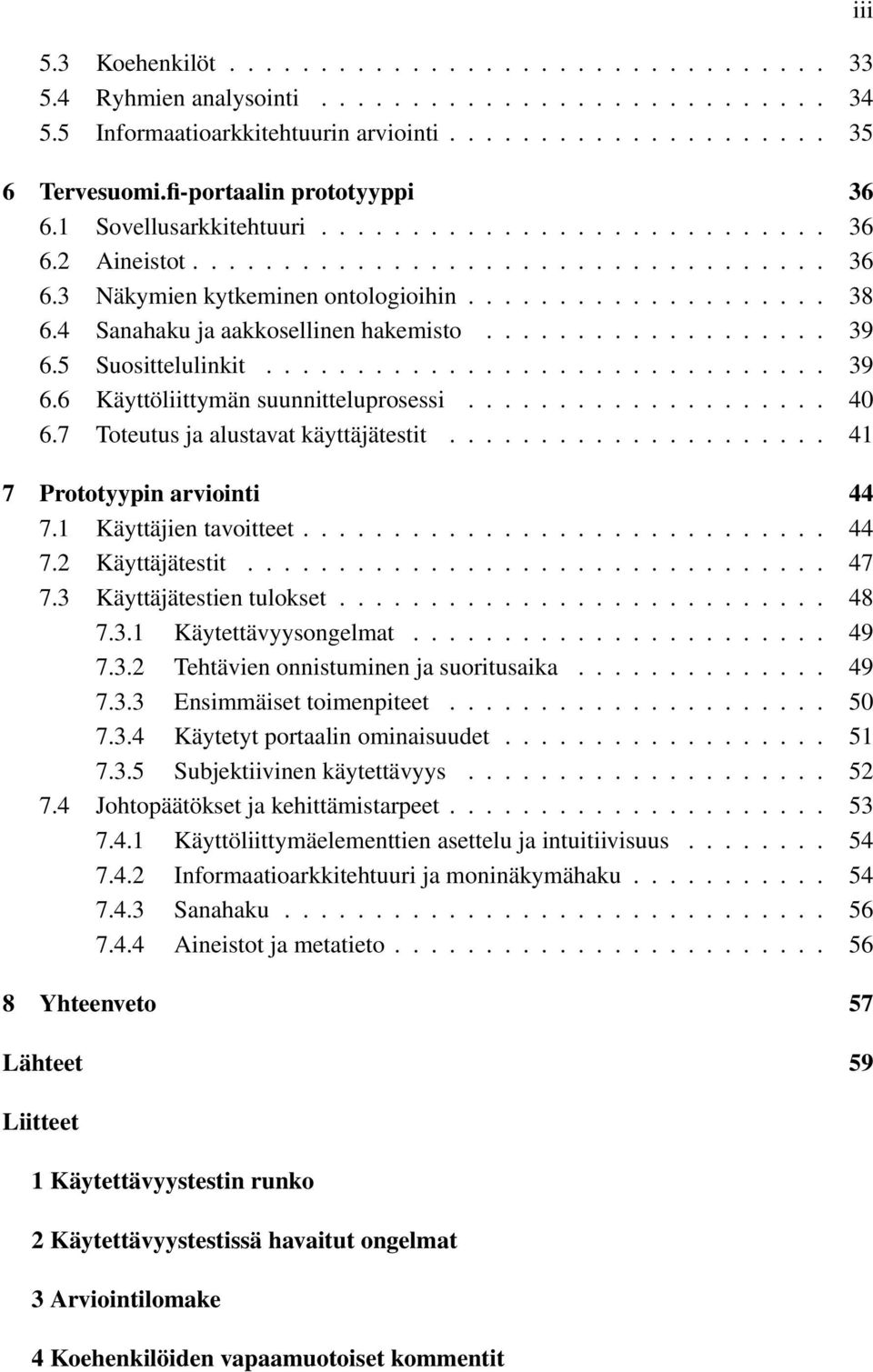 4 Sanahaku ja aakkosellinen hakemisto................... 39 6.5 Suosittelulinkit............................... 39 6.6 Käyttöliittymän suunnitteluprosessi.................... 40 6.