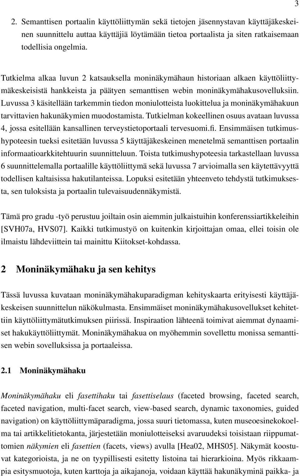 Luvussa 3 käsitellään tarkemmin tiedon moniulotteista luokittelua ja moninäkymähakuun tarvittavien hakunäkymien muodostamista.