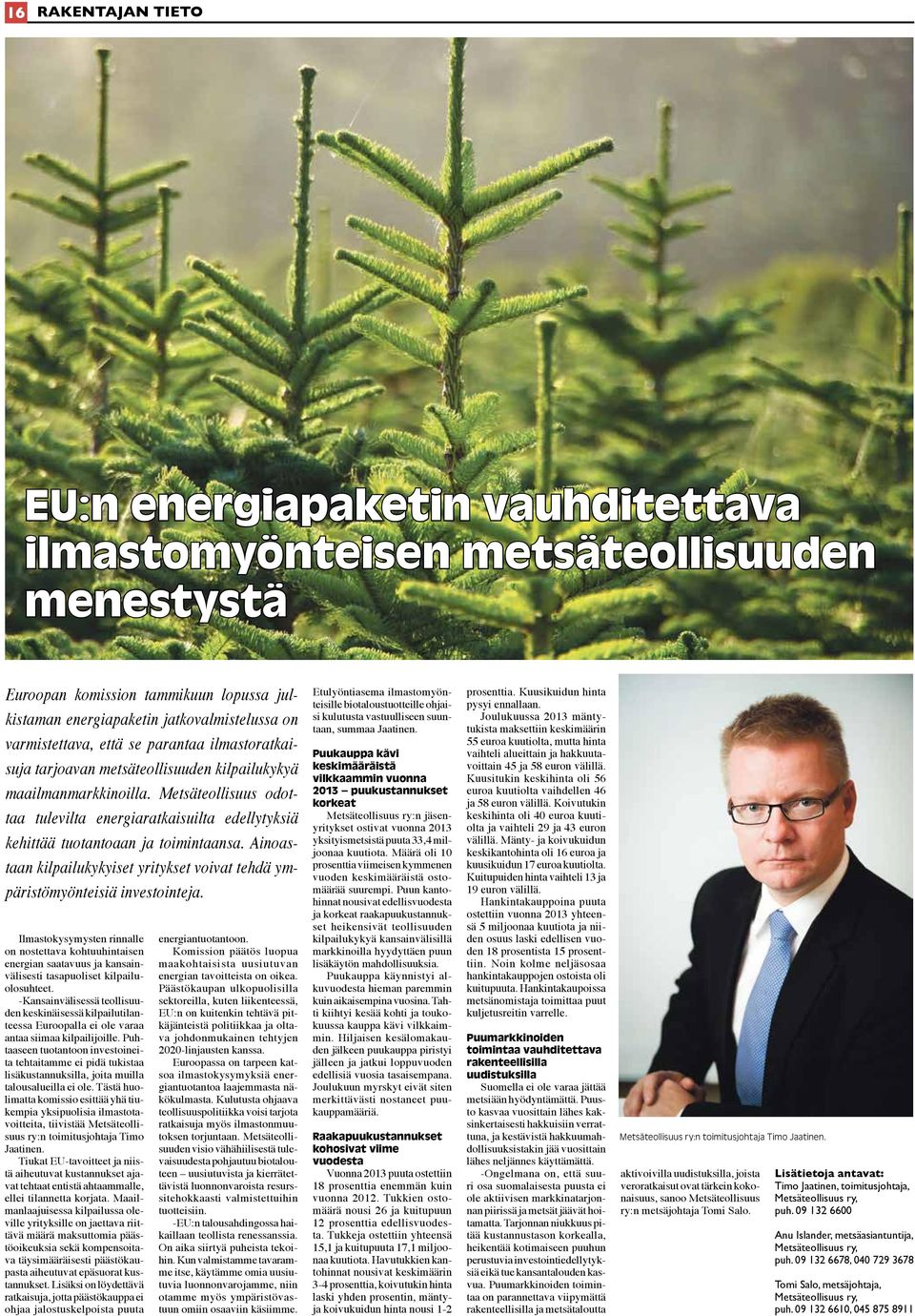 Metsäteollisuus odottaa tulevilta energiaratkaisuilta edellytyksiä kehittää tuotantoaan ja toimintaansa. Ainoastaan kilpailukykyiset yritykset voivat tehdä ympäristömyönteisiä investointeja.