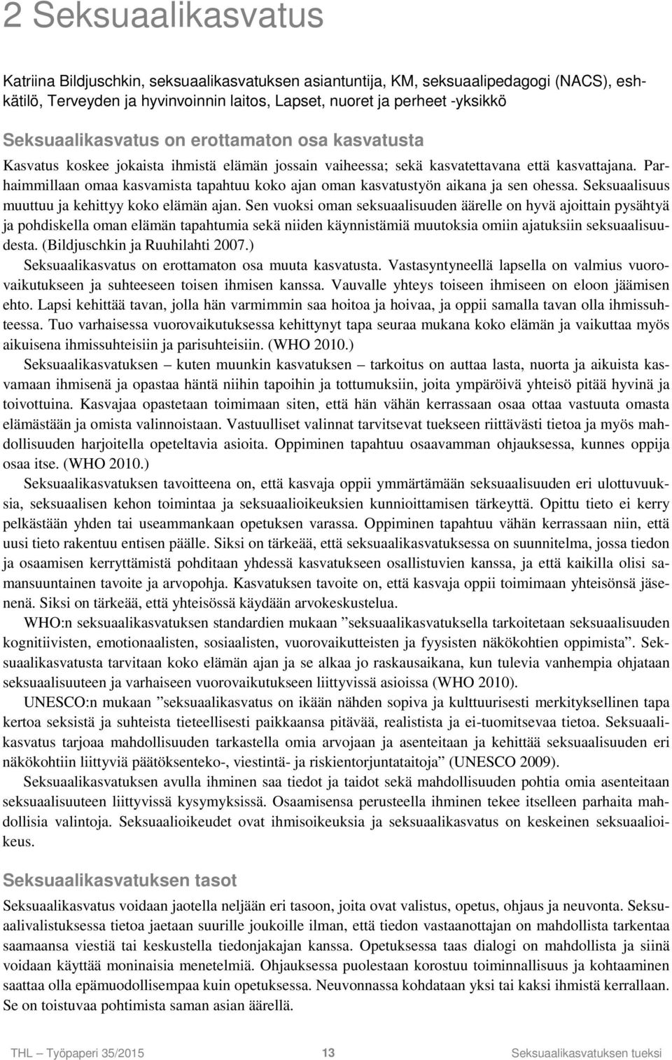 Parhaimmillaan omaa kasvamista tapahtuu koko ajan oman kasvatustyön aikana ja sen ohessa. Seksuaalisuus muuttuu ja kehittyy koko elämän ajan.