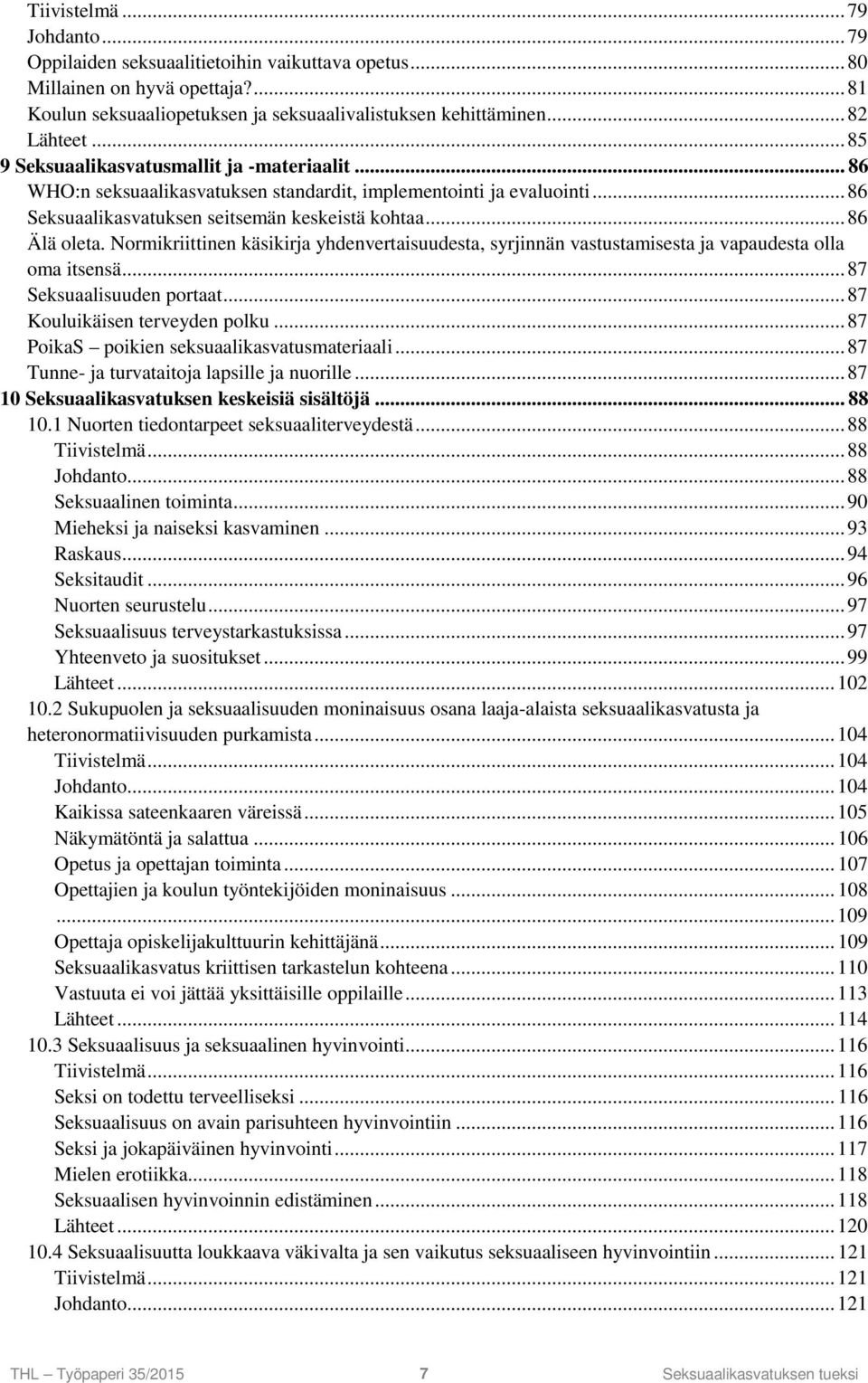 Normikriittinen käsikirja yhdenvertaisuudesta, syrjinnän vastustamisesta ja vapaudesta olla oma itsensä... 87 Seksuaalisuuden portaat... 87 Kouluikäisen terveyden polku.