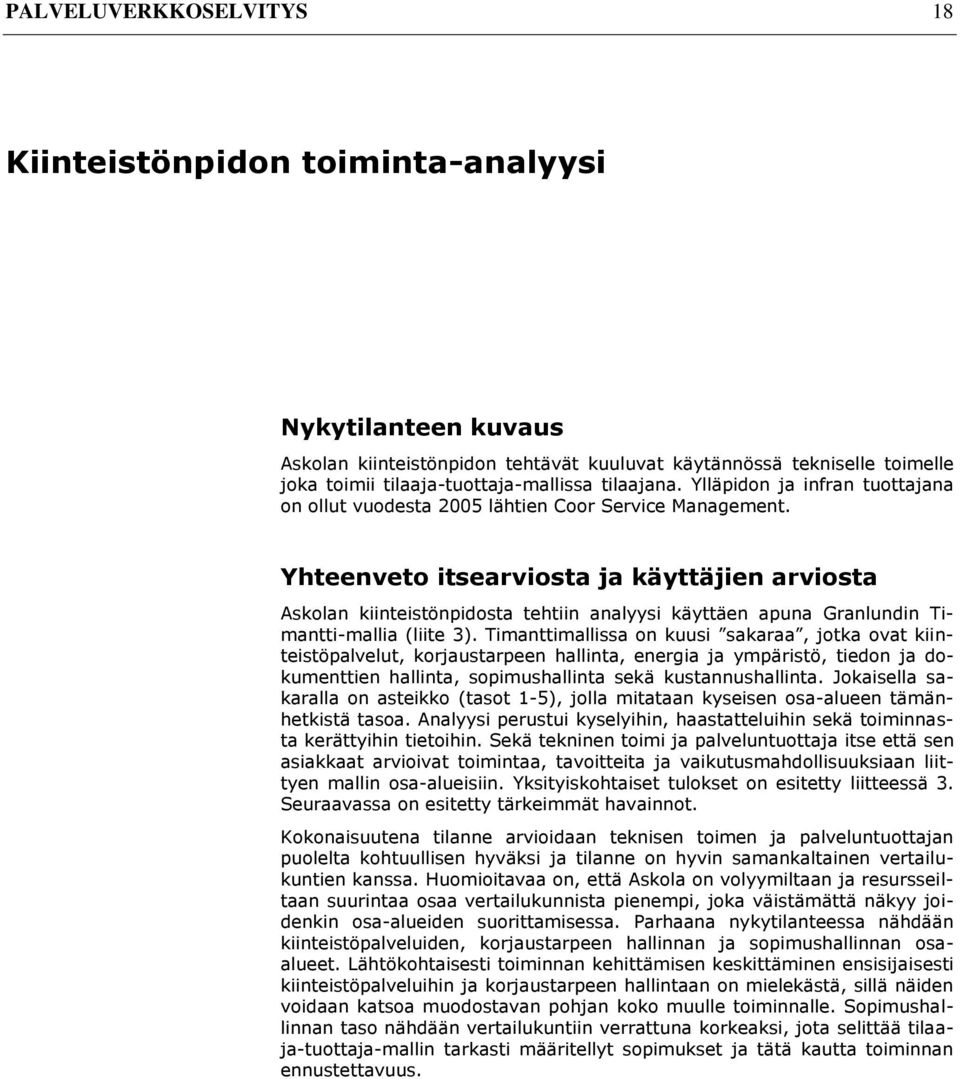 Yhteenveto itsearviosta ja käyttäjien arviosta Askolan kiinteistönpidosta tehtiin analyysi käyttäen apuna Granlundin Timantti-mallia (liite 3).