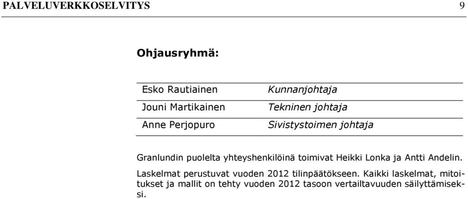 toimivat Heikki Lonka ja Antti Andelin. Laskelmat perustuvat vuoden 2012 tilinpäätökseen.