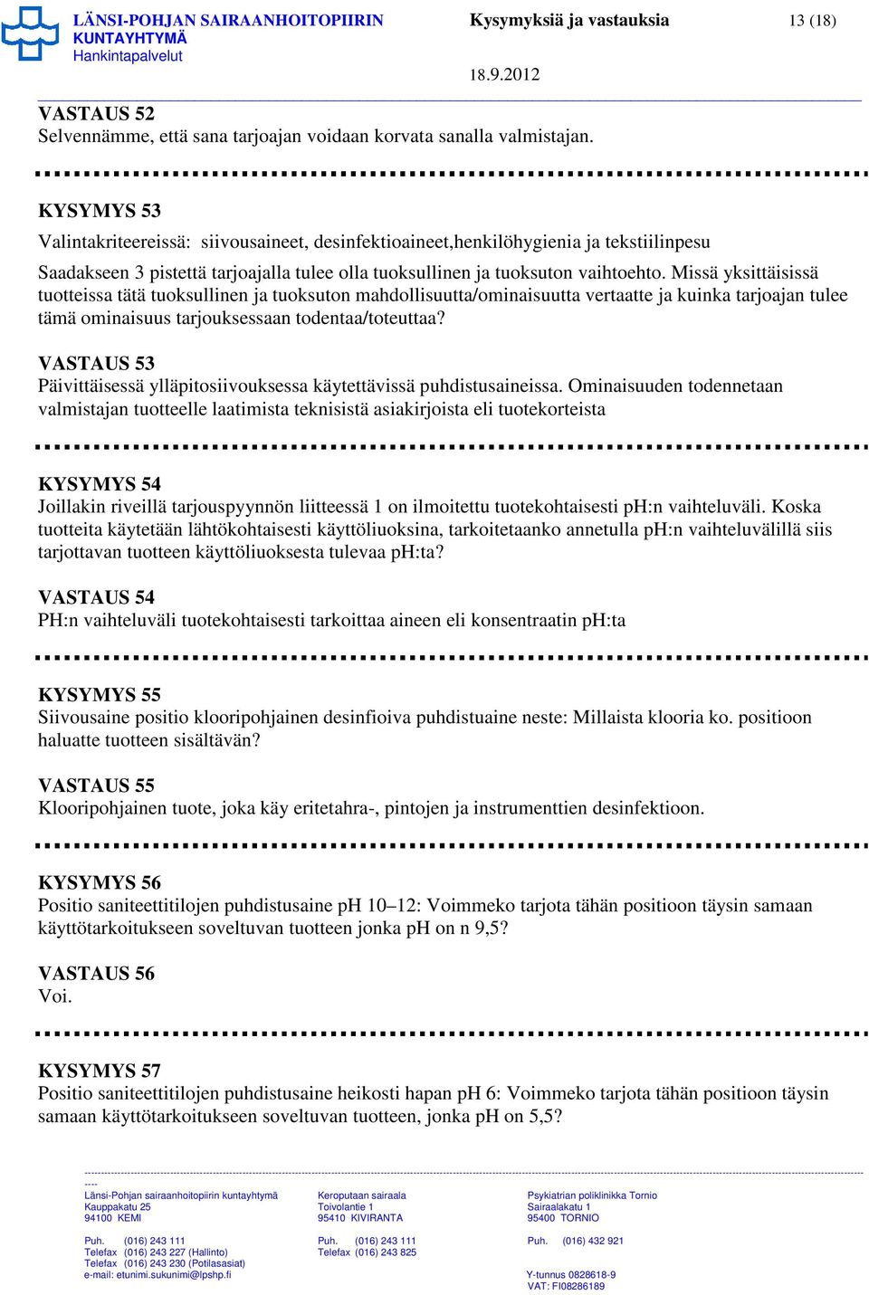 Missä yksittäisissä tuotteissa tätä tuoksullinen ja tuoksuton mahdollisuutta/ominaisuutta vertaatte ja kuinka tarjoajan tulee tämä ominaisuus tarjouksessaan todentaa/toteuttaa?