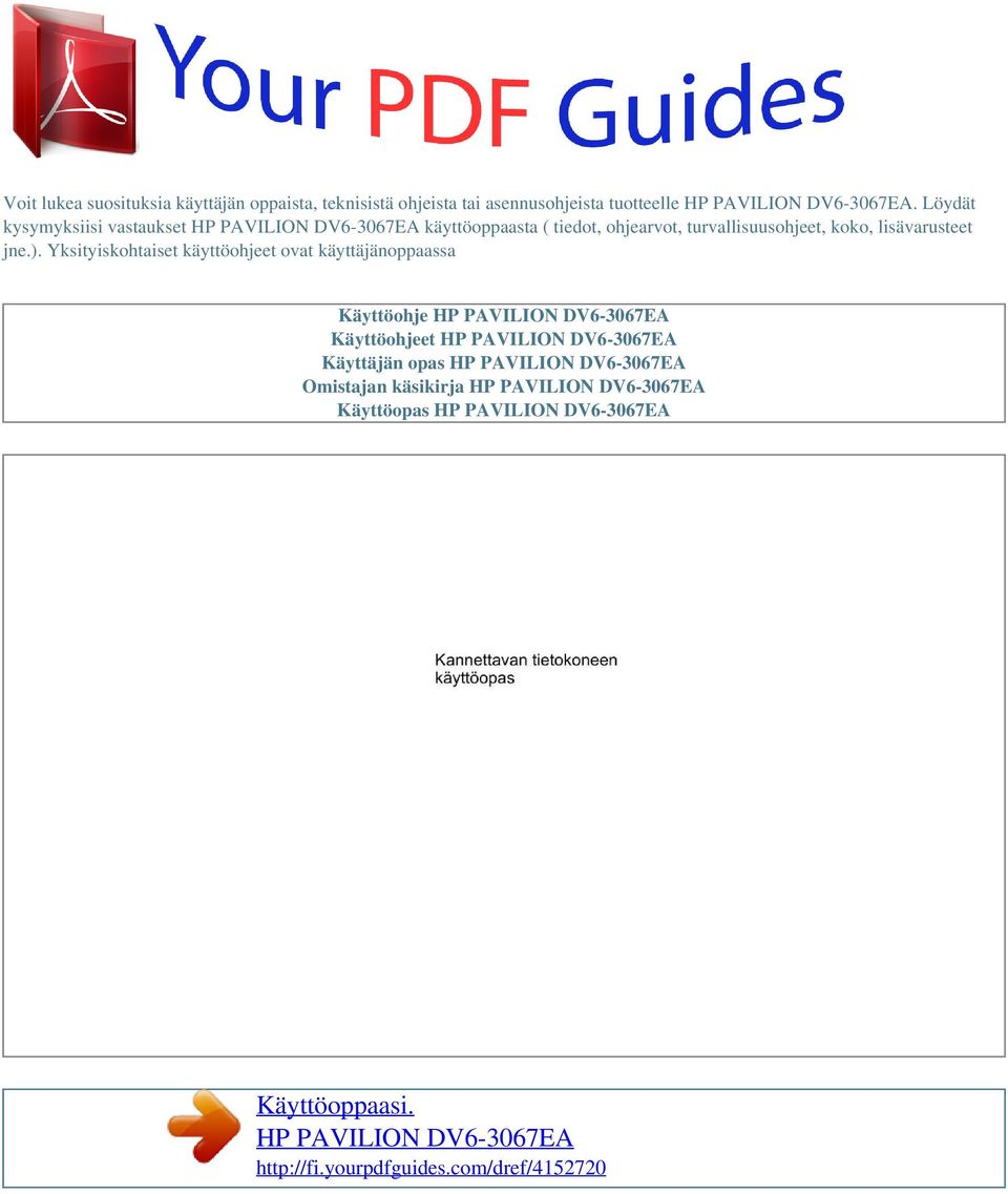 Yksityiskohtaiset käyttöohjeet ovat käyttäjänoppaassa Käyttöohje HP PAVILION DV6-3067EA Käyttöohjeet HP PAVILION DV6-3067EA Käyttäjän opas HP