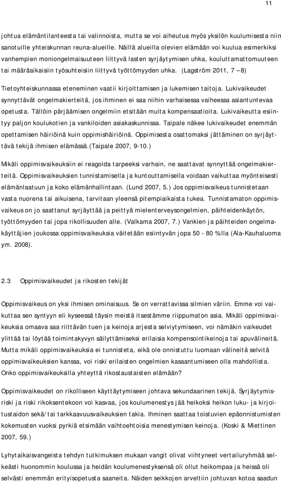 uhka. (Lagström 2011, 7 8) Tietoyhteiskunnassa eteneminen vaatii kirjoittamisen ja lukemisen taitoja.