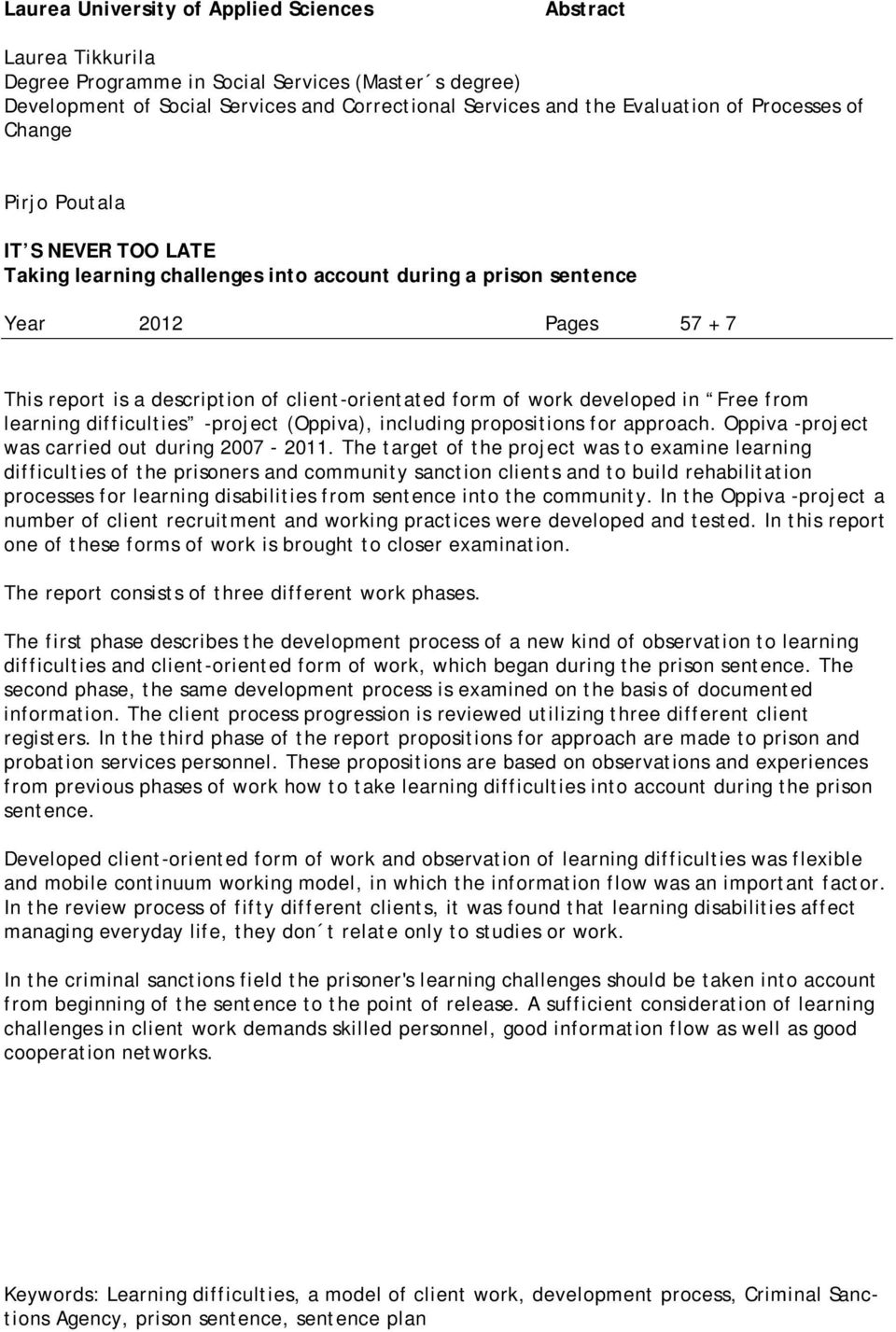 work developed in Free from learning difficulties -project (Oppiva), including propositions for approach. Oppiva -project was carried out during 2007-2011.