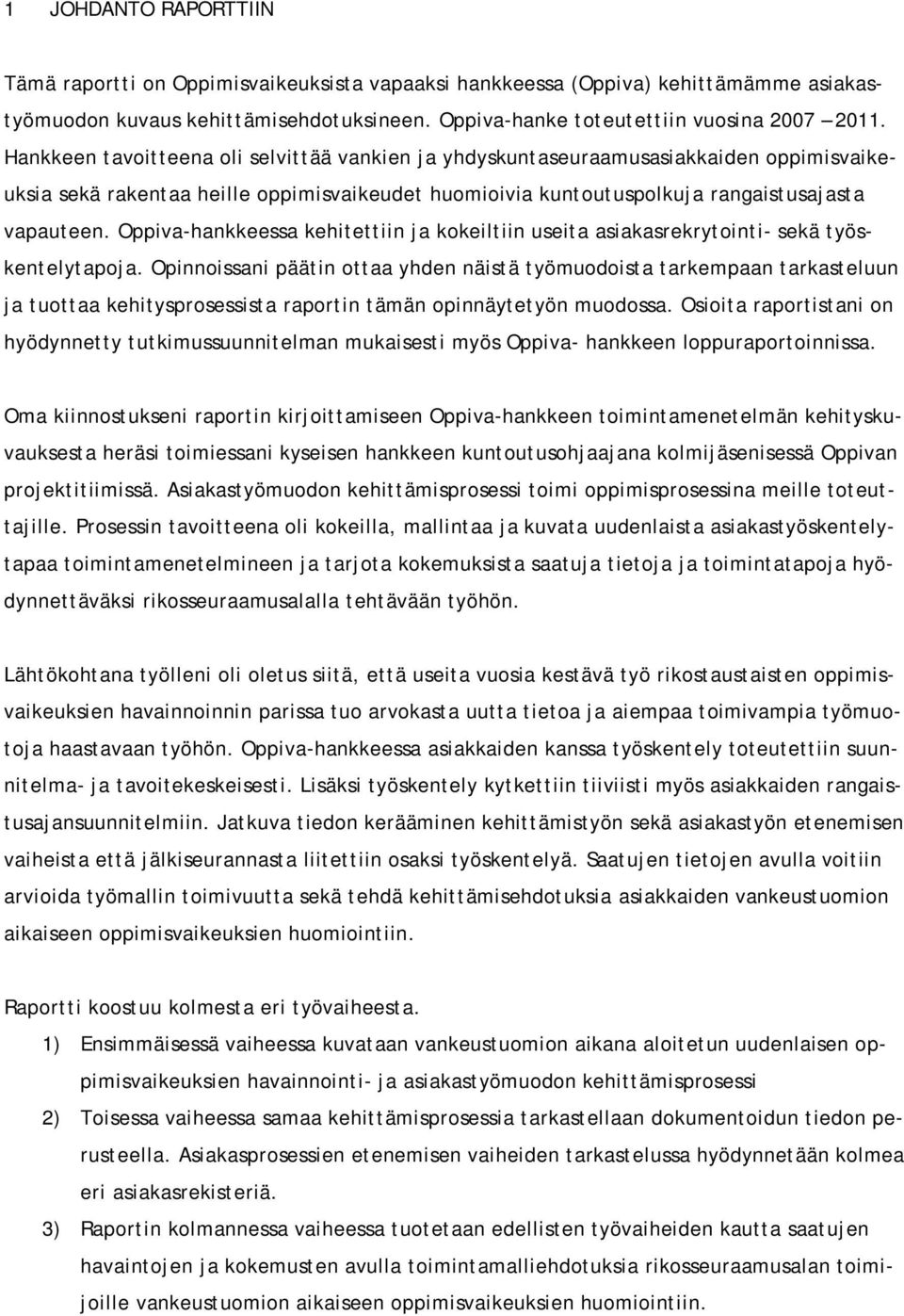 Oppiva-hankkeessa kehitettiin ja kokeiltiin useita asiakasrekrytointi- sekä työskentelytapoja.