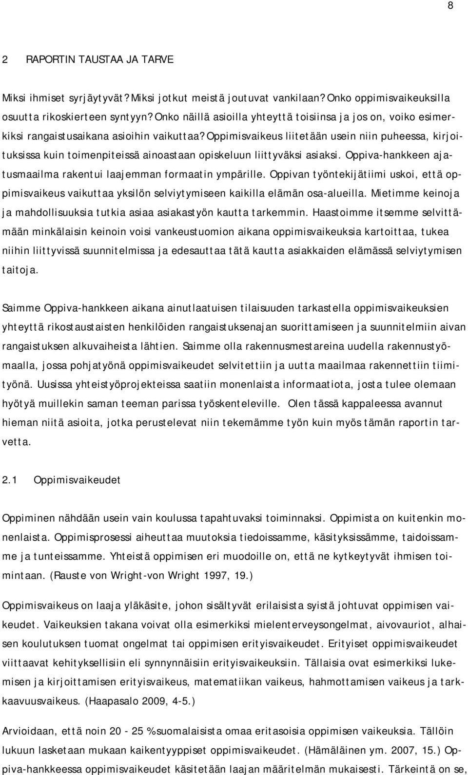 Oppimisvaikeus liitetään usein niin puheessa, kirjoituksissa kuin toimenpiteissä ainoastaan opiskeluun liittyväksi asiaksi. Oppiva-hankkeen ajatusmaailma rakentui laajemman formaatin ympärille.