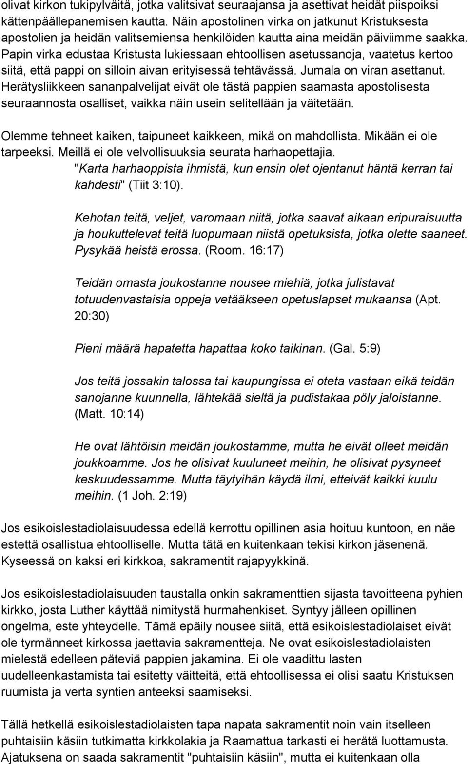 Papin virka edustaa Kristusta lukiessaan ehtoollisen asetussanoja, vaatetus kertoo siitä, että pappi on silloin aivan erityisessä tehtävässä. Jumala on viran asettanut.