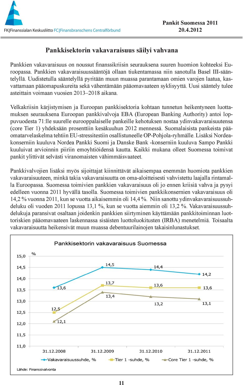 Uudistetulla sääntelyllä pyritään muun muassa parantamaan omien varojen laatua, kasvattamaan pääomapuskureita sekä vähentämään pääomavaateen syklisyyttä.