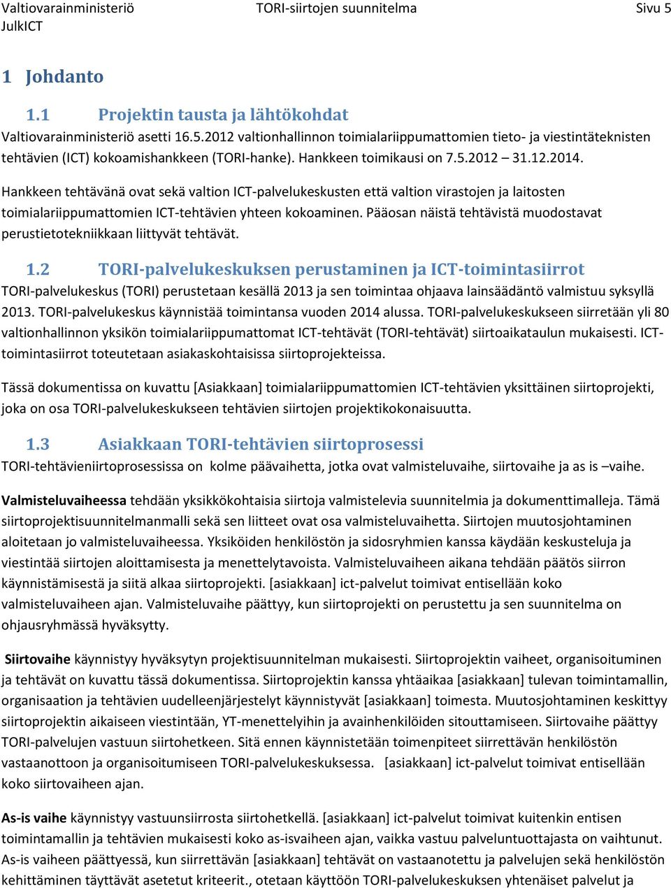 Pääosan näistä tehtävistä muodostavat perustietotekniikkaan liittyvät tehtävät. 1.