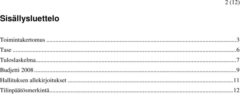 ..6 Tuloslaskelma...7 Budjetti 2008.