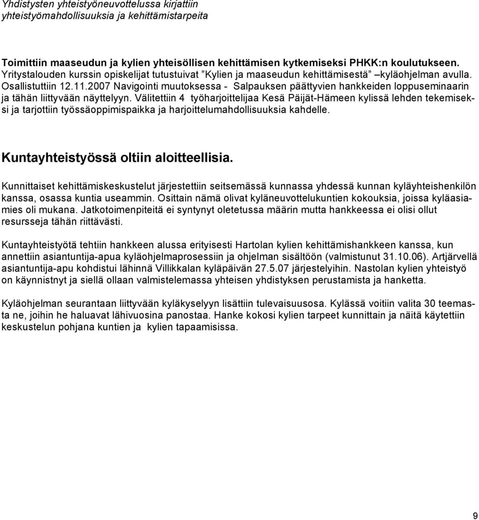 2007 Navigointi muutoksessa - Salpauksen päättyvien hankkeiden loppuseminaarin ja tähän liittyvään näyttelyyn.