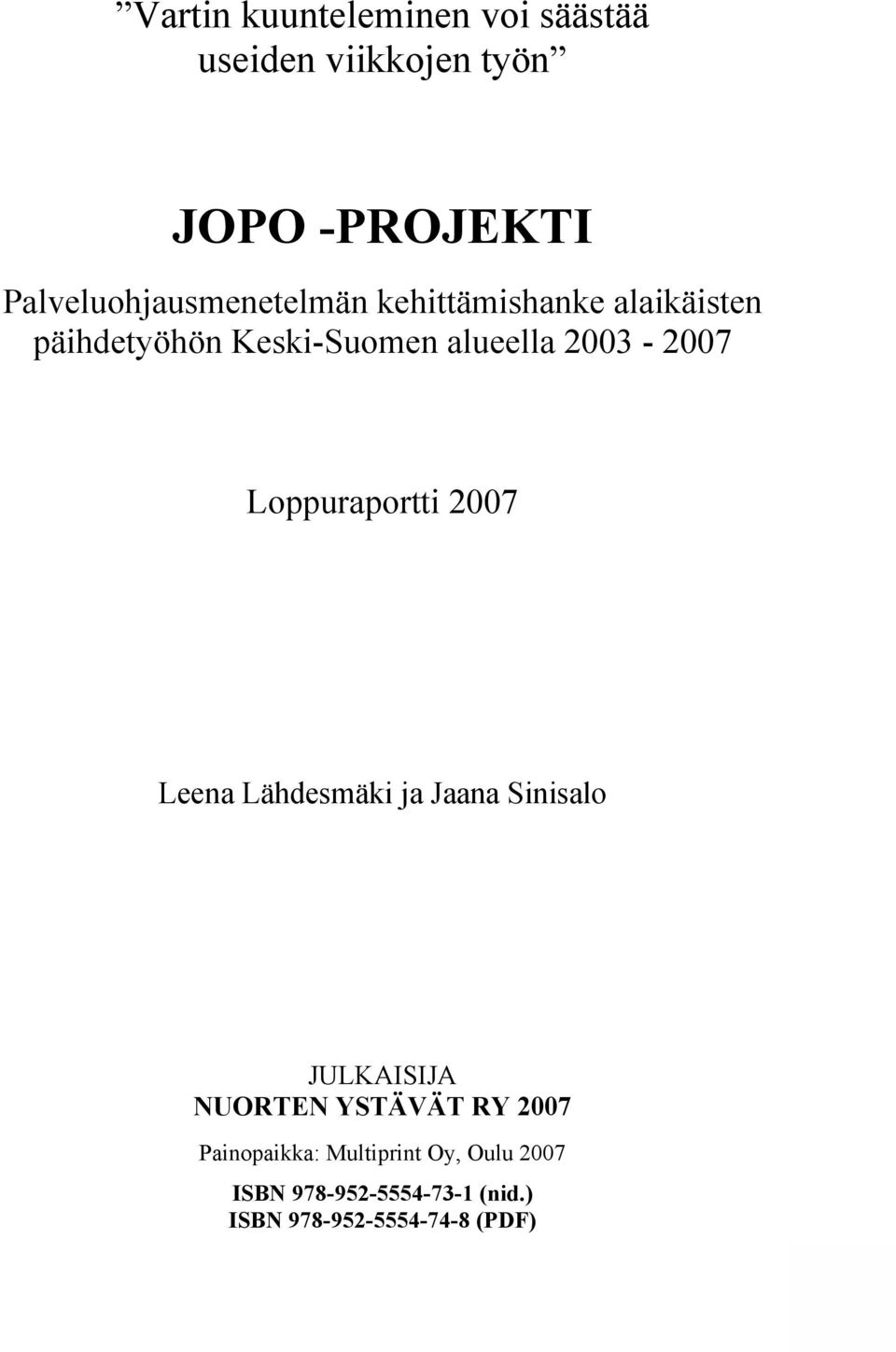 2003-2007 Loppuraportti 2007 Leena Lähdesmäki ja Jaana Sinisalo JULKAISIJA NUORTEN