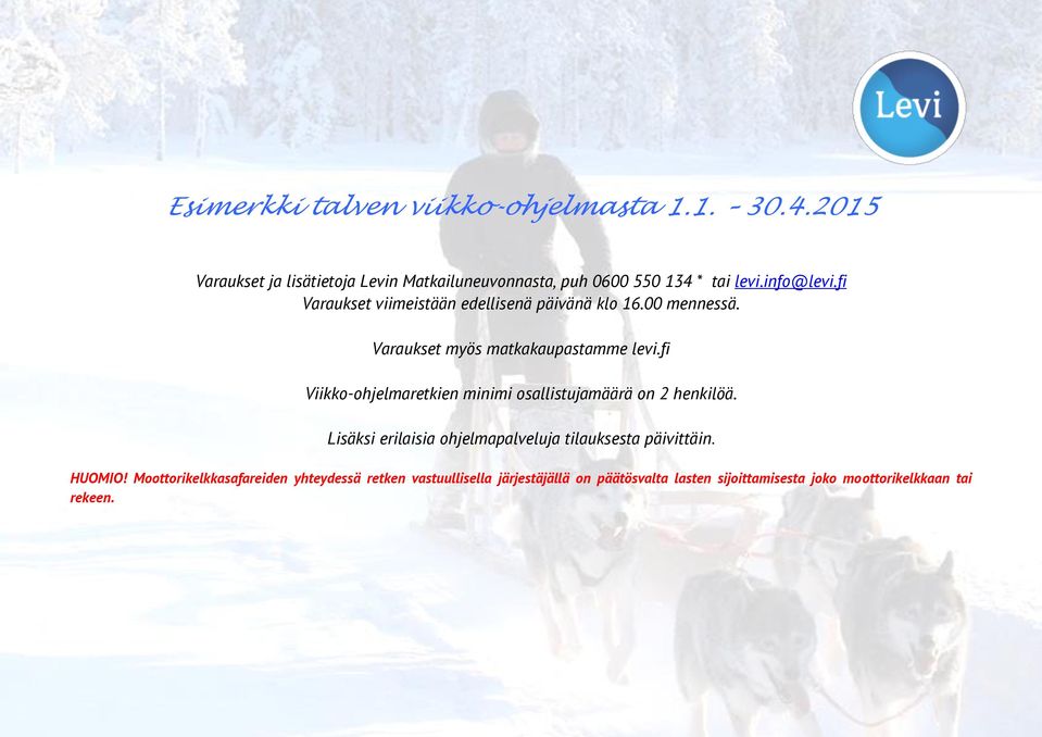 fi Varaukset viimeistään edellisenä päivänä klo 16.00 mennessä. Varaukset myös matkakaupastamme levi.