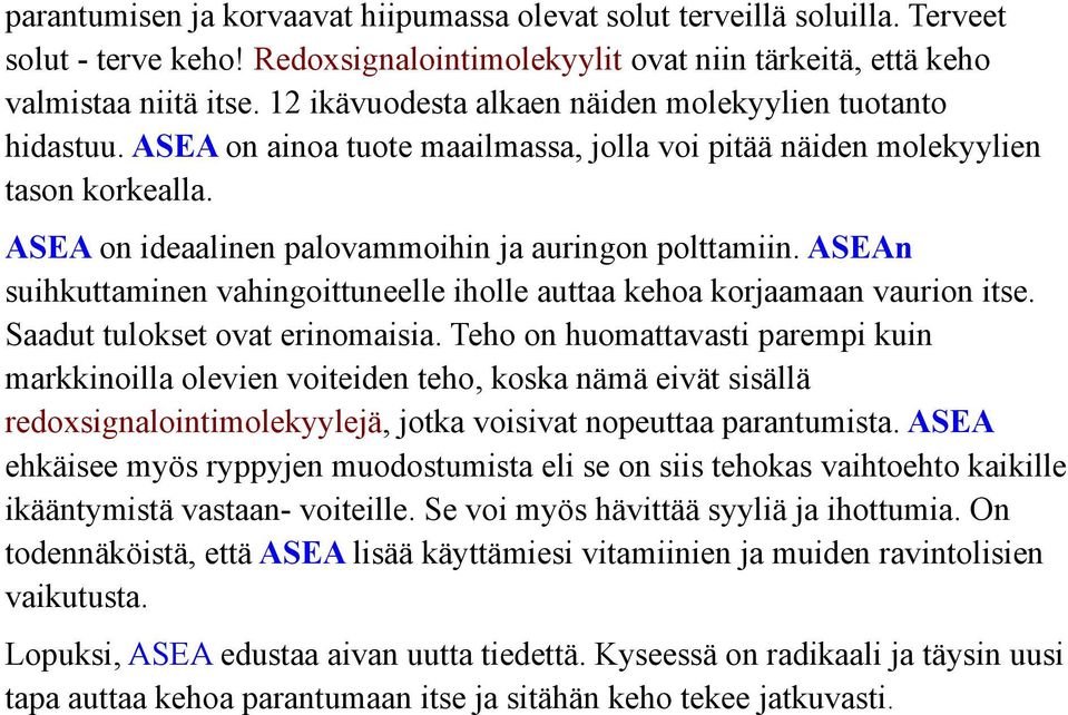 ASEAn suihkuttaminen vahingoittuneelle iholle auttaa kehoa korjaamaan vaurion itse. Saadut tulokset ovat erinomaisia.