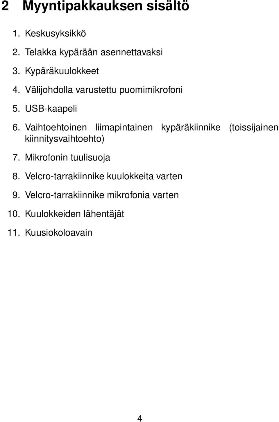 Vaihtoehtoinen liimapintainen kypäräkiinnike (toissijainen kiinnitysvaihtoehto) 7.